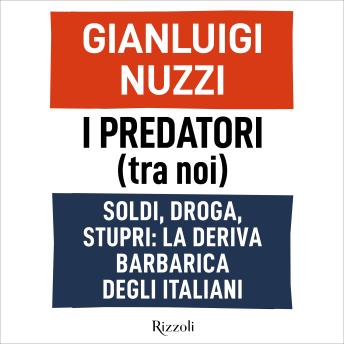 [Italian] - I predatori (tra noi): Soldi, droga, stupri: la deriva barbarica degli italiani