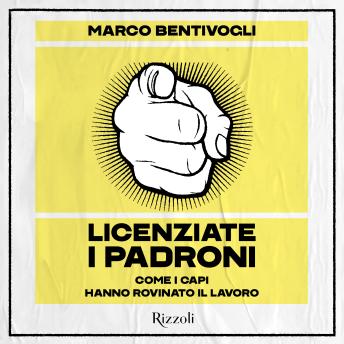 [Italian] - Licenziate i padroni: Come i capi hanno rovinato il lavoro