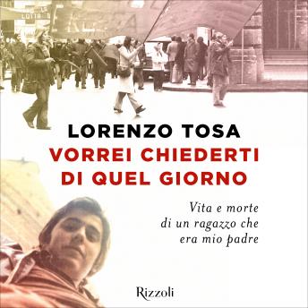 [Italian] - Vorrei chiederti di quel giorno: Vita e morte di un ragazzo che era mio padre