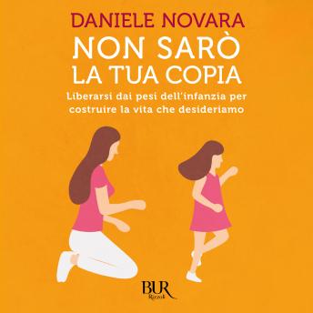 [Italian] - Non sarò la tua copia: Liberarsi dei pesi dell'infanzia per costruire la vita che desideriamo