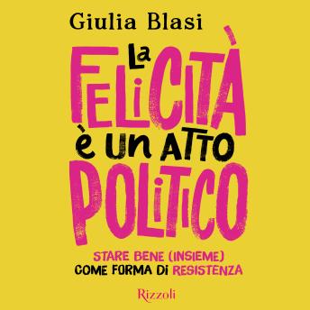[Italian] - La felicità è un atto politico: Stare bene (insieme) come forma di resistenza