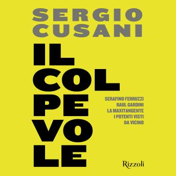[Italian] - Il colpevole: Serafino Ferruzzi, Raul Gardini, la maxitangente, i potenti visti da vicino