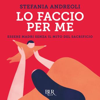 [Italian] - Lo faccio per me: Essere madri senza il mito del sacrificio
