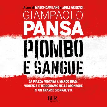 [Italian] - Piombo e sangue: Da piazza Fontana a Marco Biagi: violenza e terrorismo nelle cronache di un grande giornalista
