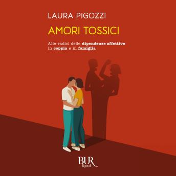 [Italian] - Amori tossici: Alle radici delle dipendenze affettive in coppia e in famiglia