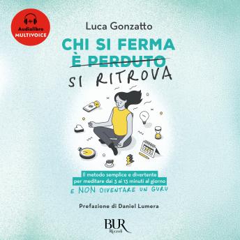 [Italian] - Chi si ferma si ritrova: Il metodo semplice e divertente per meditare dai 3 ai 13 minuti al giorno e non diventare un guru