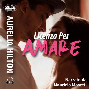 Licenza Per Amare, Audio book by Aurelia Hilton