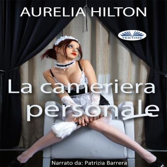La Cameriera Personale, Audio book by Aurelia Hilton