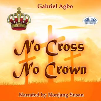 No Cross No Crown, Audio book by Gabriel Agbo