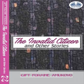 Download Invalid Citizen And Other Stories by Gift Foraine Amukoyo