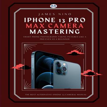 IPhone 13 Pro Max Camera Mastering