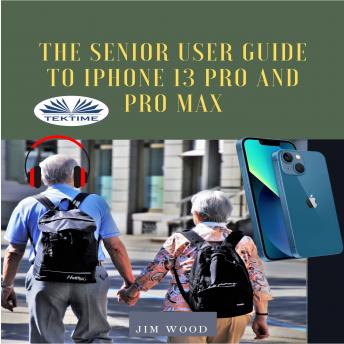 The Senior User Guide To IPhone 13 Pro And Pro Max