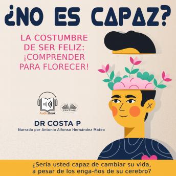 [Spanish] - ¿No Es Capaz? La Costumbre De Ser Feliz: ¡Comprender Para Florecer!