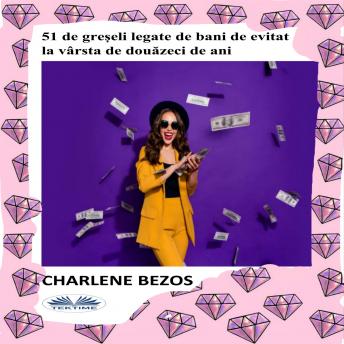 Download 51 De Greșeli Legate De Bani De Evitat La Vârsta De Douăzeci De Ani. by Charlene Bezos