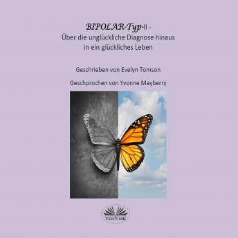 [German] - Bipolar-Typ-II - Über Die Unglückliche Diagnose Hinaus Und In Ein Glückliches Leben
