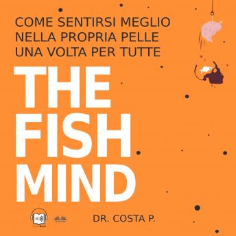 [Italian] - The FISH MIND. Come Sentirsi MEGLIO Nella Propria Pelle Una Volta Per Tutte