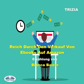 [German] - Reich Durch Den Verkauf Von Ebooks Auf Amazon