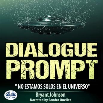[Spanish] - Dialogue Prompt; No Estamos Solos En El Universo