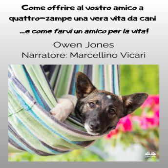 [Italian] - Come Offrire Al Vostro Amico A Quattro-Zampe Una Vera Vita Da Cani