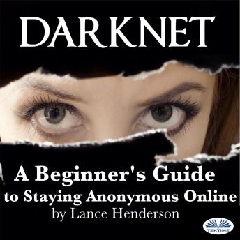 Darknet: How To Stay Anonmyous Online