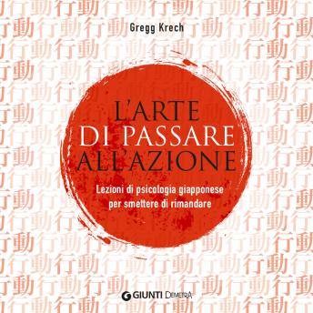 [Italian] - L'arte di passare all'azione. Lezioni di psicologia giapponese per smettere di rimandare