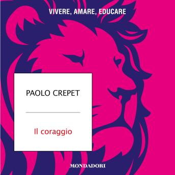 [Italian] - Il coraggio: Vivere, amare, educare