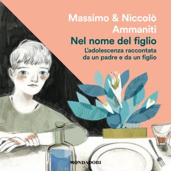 [Italian] - Nel nome del figlio: L'adolescenza raccontata da un padre e da un figlio