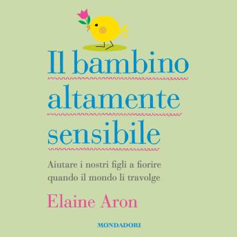 [Italian] - Il bambino altamente sensibile: Aiutare i nostri figli a fiorire quando il mondo li travolge