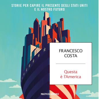 [Italian] - Questa è l'America: Storie per capire il presente degli Stati Uniti e il nostro futuro