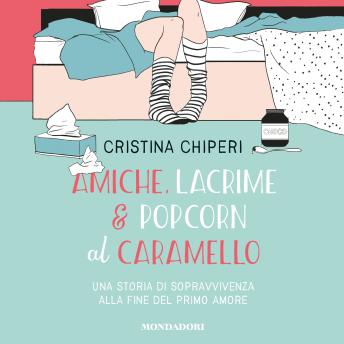 [Italian] - Amiche, lacrime & popcorn al caramello: una storia di sopravvivenza alla fine del primo amore