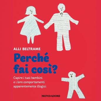 [Italian] - Perché fai così?: Capire i tuoi bambini e i loro comportamenti apparentemente illogici
