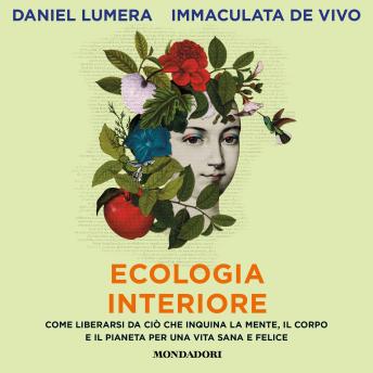 [Italian] - Ecologia interiore: Come liberarsi da ciò che inquina la mente, il corpo e il pianeta per una vita sana e felice