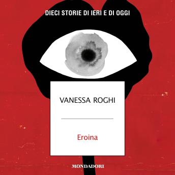 [Italian] - Eroina: Dieci storie di ieri e di oggi