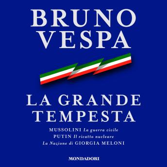[Italian] - La grande tempesta: MUSSOLINI La guerra civile PUTIN Il ricatto nucleare La Nazione di GIORGIA MELONI