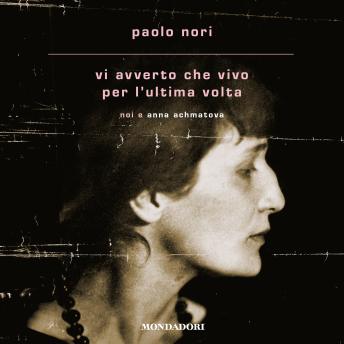 [Italian] - Vi avverto che vivo per l'ultima volta: Noi e Anna Achmatova