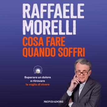 [Italian] - Cosa fare quando soffri: Superare un dolore e ritrovare la voglia di vivere
