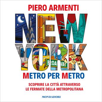 [Italian] - New York. Metro per metro: Scoprire la città attraverso le fermate della metropolitana