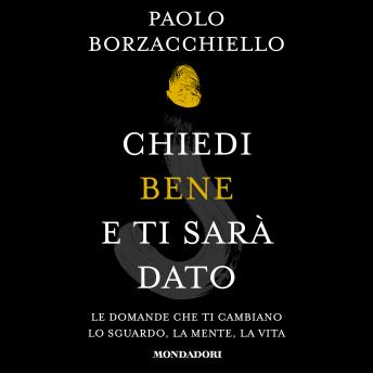 [Italian] - Chiedi bene e ti sarà dato: Le domande che ti cambiano lo sguardo, la mente, la vita