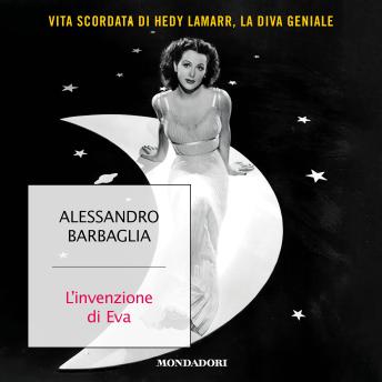 [Italian] - L'invenzione di Eva: Vita scordata di Hedy Lamarr, la diva geniale