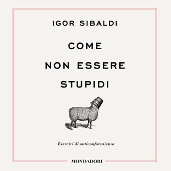 [Italian] - Come non essere stupidi: Esercizi di anticonformismo