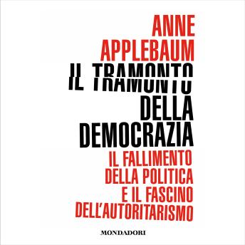 [Italian] - Il tramonto della democrazia: Il fallimento della politica e il fascino dell'autoritarismo