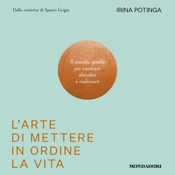 [Italian] - L'arte di mettere in ordine la vita: Il metodo gentile per cambiare abitudini e realizzarti