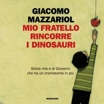 [Italian] - Mio fratello rincorre i dinosauri: Storia mia e di Giovanni che ha un cromosoma in più