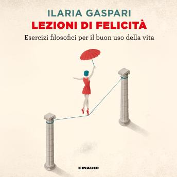 [Italian] - Lezioni di felicità: Esercizi filosofici per il buon uso della vita
