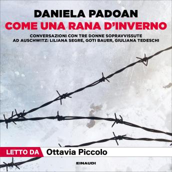 [Italian] - Come una rana d'inverno: Conversazioni con tre donne sopravvissute ad Auschwitz: Liliana Segre, Goti Bauer, Giuliana Tedeschi