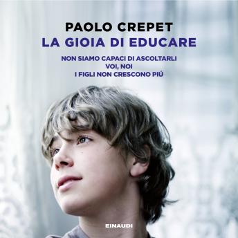 [Italian] - La gioia di educare: Non siamo capaci di ascoltarli. Voi, noi. I figli non crescono più