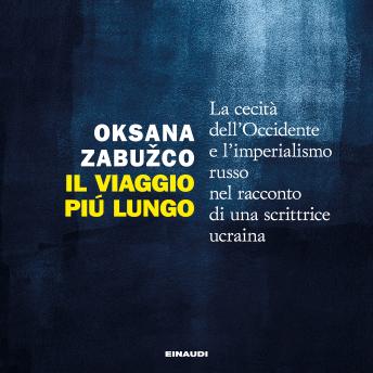 [Italian] - Il viaggio più lungo: La cecità dell'Occidente e l'imperialismo russo nel racconto di una scrittrice ucraina
