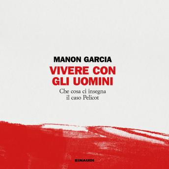 [Italian] - Vivere con gli uomini: Che cosa ci insegna il caso Pelicot