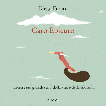 [Italian] - Caro Epicuro: LETTERE SUI GRANDI TEMI DELLA FILOSOFIA