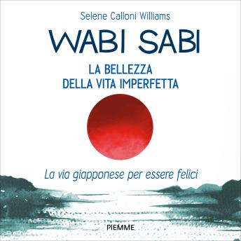 [Italian] - Wabi sabi: La bellezza della vita imperfetta. La via giapponese per essere felici